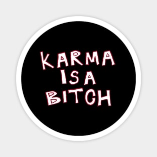 Karma is a bitch Magnet